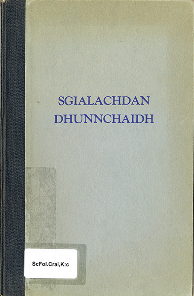 Sgialachdan Dhunnchaidh: seann sgialachdan air an gabhail le Dunnchaidh [sic] Mac Dhomhnaill Ac Dhunnchaidh, Uibhist a Deas, mar a chual e aig athair fhein iad